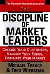 [중고] The Discipline of Market Leaders: Choose Your Customers, Narrow Your Focus, Dominate Your Market (Hardcover, First Edition)