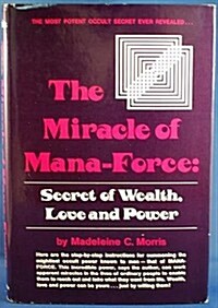 The Miracle of Mana-Force: Secret of Wealth, Love, and Power (Hardcover)