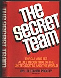 The secret team: The CIA and its allies in control of the United States and the world (Hardcover, First Edition)