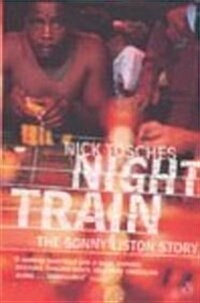 Night Train : A Biography of Sonny Liston (Paperback, New ed)