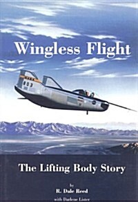 Wingless Flight: The Lifting Body Story (Hardcover)