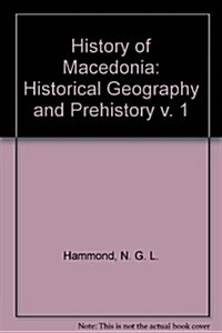 A History of Macedonia, Vol. 1: Historical Geography and Prehistory (v. 1) (Hardcover)