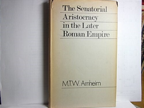 Senatorial Aristocracy in the Later Roman Empire (Hardcover)