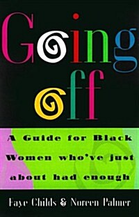 Going Off: A Guide for Black Women Whove Just About Had Enough (Hardcover, 1st)