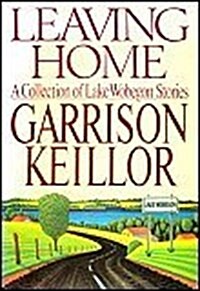 Leaving Home: A Collection of Lake Wobegon Stories (Hardcover, 1st)