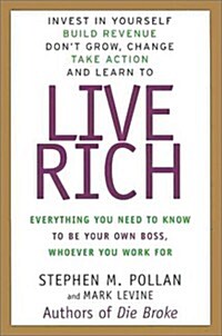 Live Rich: Everything You Need to Know to Be Your Own Boss, Whoever You Work for (Hardcover, 1st)