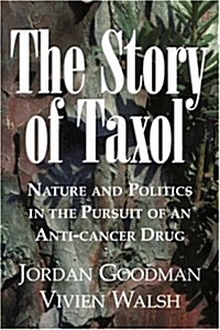 The Story of Taxol : Nature and Politics in the Pursuit of an Anti-cancer Drug (Paperback)