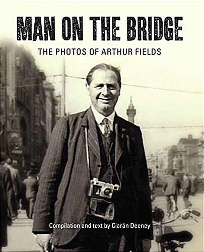 Man on the Bridge: The Photos of Arthur Fields (Hardcover)