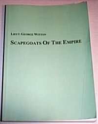 Scapegoats of the empire: The true story of Breaker Morants Bushveldt Carbineers (Hardcover)