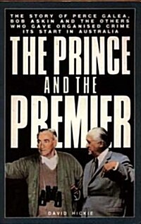 Prince and the Premier: Story of Perce Galea, Bob Askin and the Others Who Gave Organized Crime Its Start in Australia (Paperback)