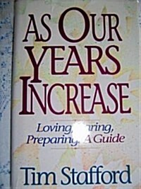 As Our Years Increase: Loving, Caring, Preparing : A Guide (Hardcover, First Edition)