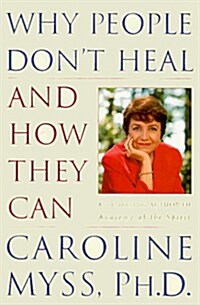 Why People Dont Heal and How They Can (Hardcover, 1ST)