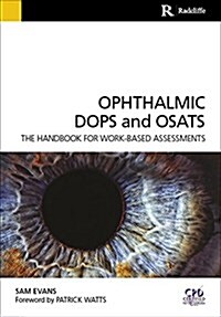 Ophthalmic DOPS and OSATS : The Handbook for Work-Based Assessments (Paperback, 1 New ed)