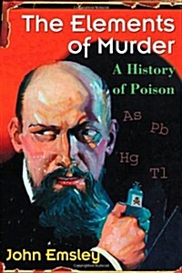 The Elements of Murder: A History of Poison (Hardcover)