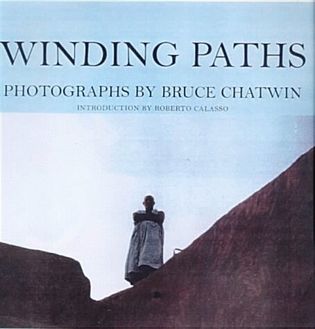 Winding Paths : Photographs by Bruce Chatwin (Paperback)