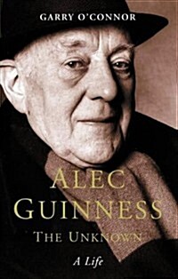 Alec Guinness: The Unknown - A Life (Hardcover)