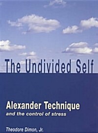 Undivided Self : Alexander Technique and the Control of Stress (Paperback)