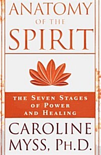 Anatomy of the Spirit: The Seven Stages of Power and Healing (Hardcover, 1st)