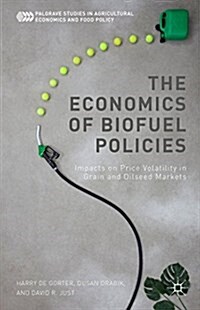The Economics of Biofuel Policies : Impacts on Price Volatility in Grain and Oilseed Markets (Hardcover)
