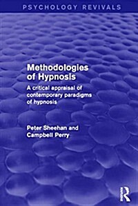 Methodologies of Hypnosis (Psychology Revivals) : A Critical Appraisal of Contemporary Paradigms of Hypnosis (Hardcover)
