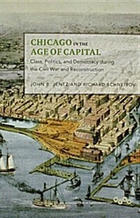 Chicago in the Age of Capital: Class, Politics, and Democracy During the Civil War and Reconstruction (Paperback)