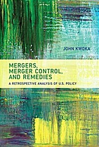 Mergers, Merger Control, and Remedies: A Retrospective Analysis of U.S. Policy (Hardcover)
