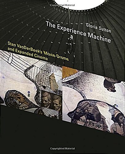 The Experience Machine: Stan Vanderbeeks Movie-Drome and Expanded Cinema (Hardcover)