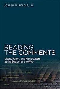 Reading the Comments: Likers, Haters, and Manipulators at the Bottom of the Web (Hardcover)
