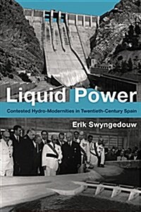 Liquid Power: Contested Hydro-Modernities in Twentieth-Century Spain (Hardcover)