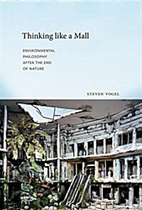 Thinking Like a Mall: Environmental Philosophy After the End of Nature (Hardcover)