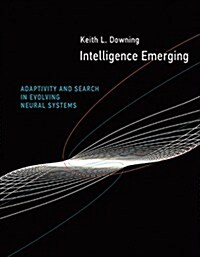 Intelligence Emerging: Adaptivity and Search in Evolving Neural Systems (Hardcover)