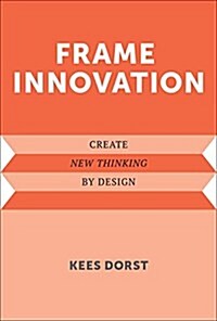 Frame Innovation: Create New Thinking by Design (Hardcover)
