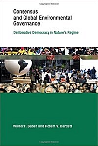 Consensus and Global Environmental Governance: Deliberative Democracy in Natures Regime (Paperback)