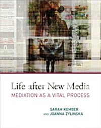 Life After New Media: Mediation as a Vital Process (Paperback)