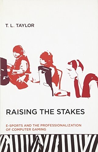 Raising the Stakes: E-Sports and the Professionalization of Computer Gaming (Paperback)