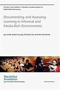 Documenting and Assessing Learning in Informal and Media-Rich Environments (Paperback)