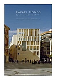 Rafael Moneo: Building, Teaching, Writing (Hardcover)