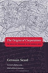 The Origins of Corporations: The Mills of Toulouse in the Middle Ages (Hardcover)