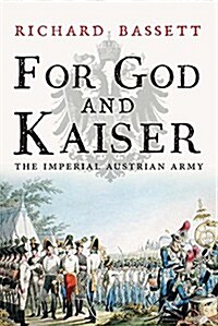 For God and Kaiser: The Imperial Austrian Army, 1619-1918 (Hardcover)