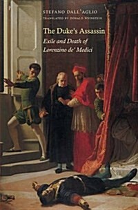Dukes Assassin: Exile and Death of Lorenzino De Medici (Hardcover)