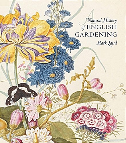 A Natural History of English Gardening: 1650-1800 (Hardcover)