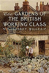The Gardens of the British Working Class (Paperback)