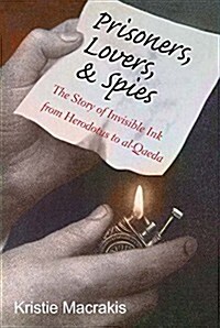 Prisoners, Lovers, and Spies: The Story of Invisible Ink from Herodotus to Al-Qaeda (Paperback)