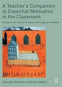 A Teachers Companion to Essential Motivation in the Classroom : Resources and Activities to Inspire and Engage Your Students (Paperback)