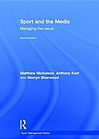 Sport and the Media : Managing the Nexus (Hardcover, 2 ed)