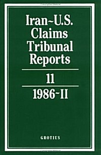 Iran-U.S. Claims Tribunal Reports: Volume 11 (Hardcover)