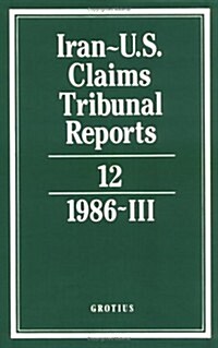 Iran-U.S. Claims Tribunal Reports: Volume 12 (Hardcover)