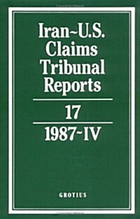 Iran-US Claims Tribunal Reports: Volume 17 (Hardcover)