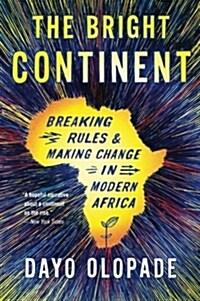 The Bright Continent: Breaking Rules and Making Change in Modern Africa (Paperback)