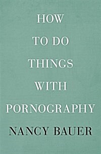 How to Do Things with Pornography (Hardcover)